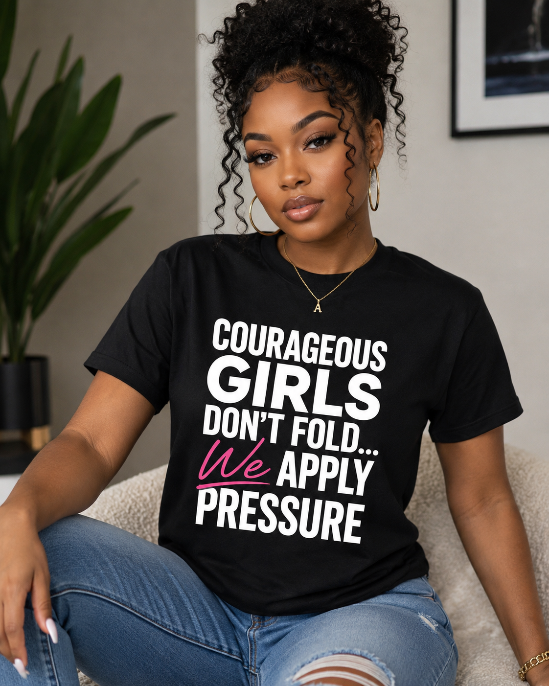 Courageous Girls Don’t Fold We Apply Pressure