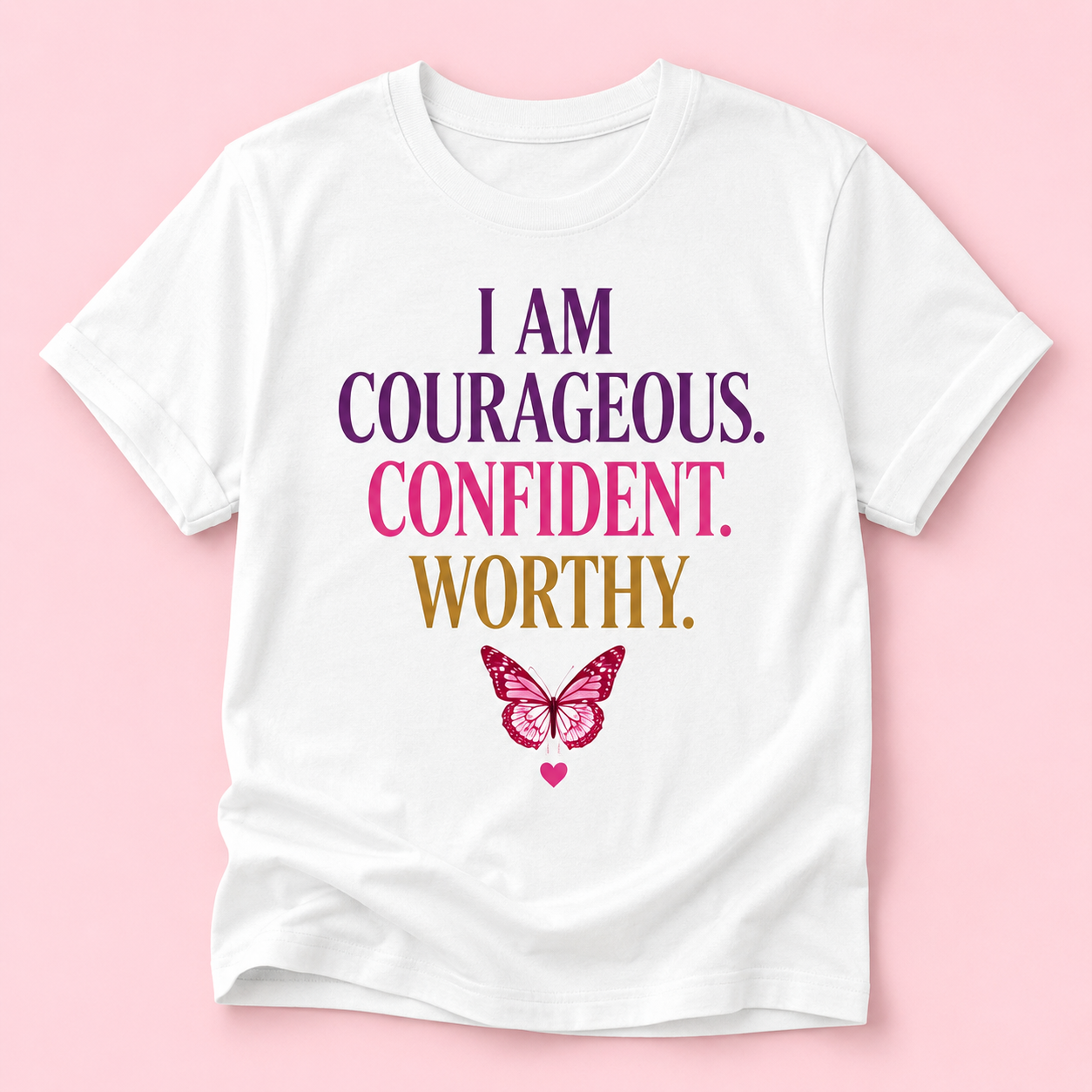 I Am Courageous. Confident. Worthy. T-Shirt